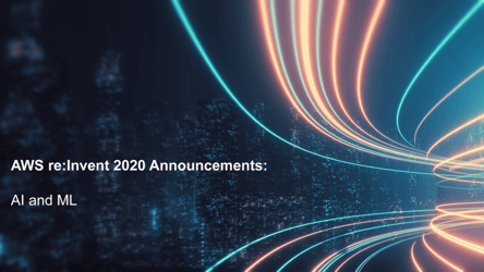 AWS re:Invent 2020 AI and ML Announcements